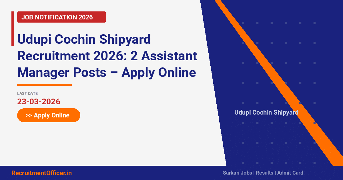 Udupi Cochin Shipyard Recruitment 2026: 2 Assistant Manager Posts – Apply Online - RecruitmentOfficer.in