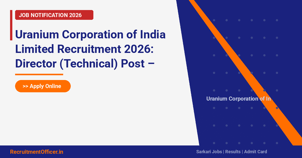 Uranium Corporation of India Limited Recruitment 2026: Director (Technical) Post – Apply Online - RecruitmentOfficer.in