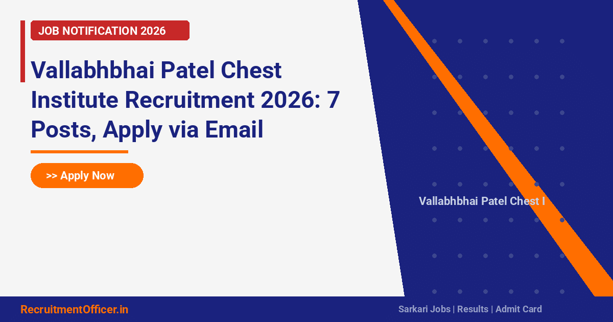 Vallabhbhai Patel Chest Institute Recruitment 2026: 7 Posts, Apply via Email - RecruitmentOfficer.in