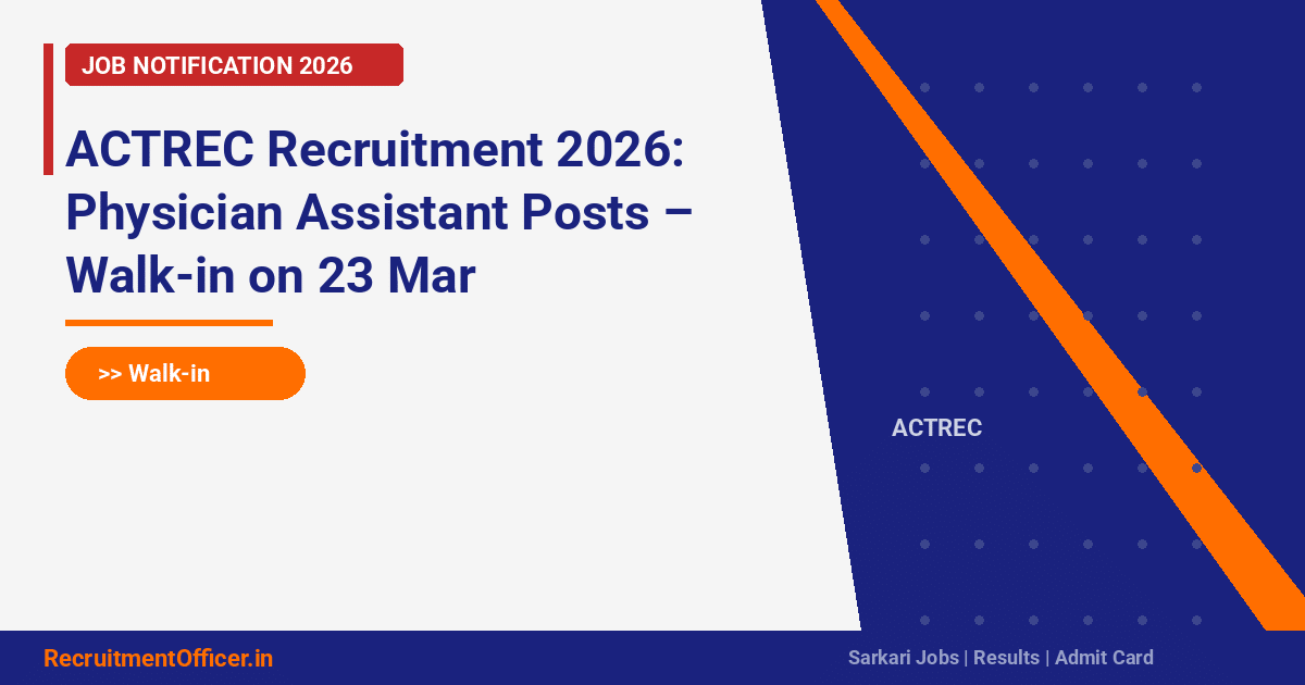 ACTREC Recruitment 2026: Physician Assistant Posts – Walk-in on 23 Mar - RecruitmentOfficer.in
