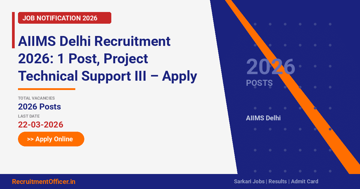 AIIMS Delhi Recruitment 2026: 1 Post, Project Technical Support III – Apply Online - RecruitmentOfficer.in