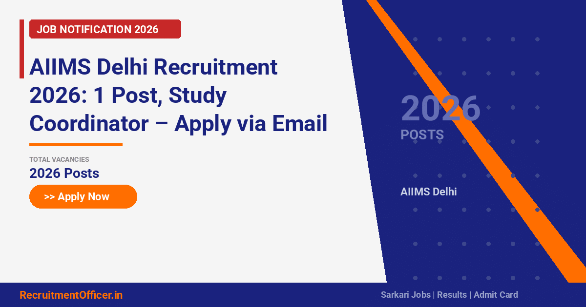 AIIMS Delhi Recruitment 2026: 1 Post, Study Coordinator – Apply via Email - RecruitmentOfficer.in