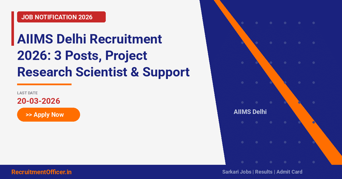 AIIMS Delhi Recruitment 2026: 3 Posts, Project Research Scientist & Support – Apply by Email - RecruitmentOfficer.in