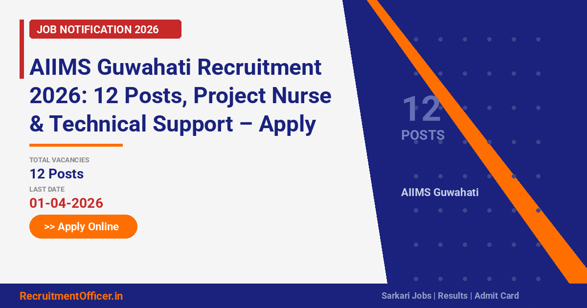 AIIMS Guwahati Recruitment 2026: 12 Posts, Project Nurse & Technical Support – Apply Online - RecruitmentOfficer.in