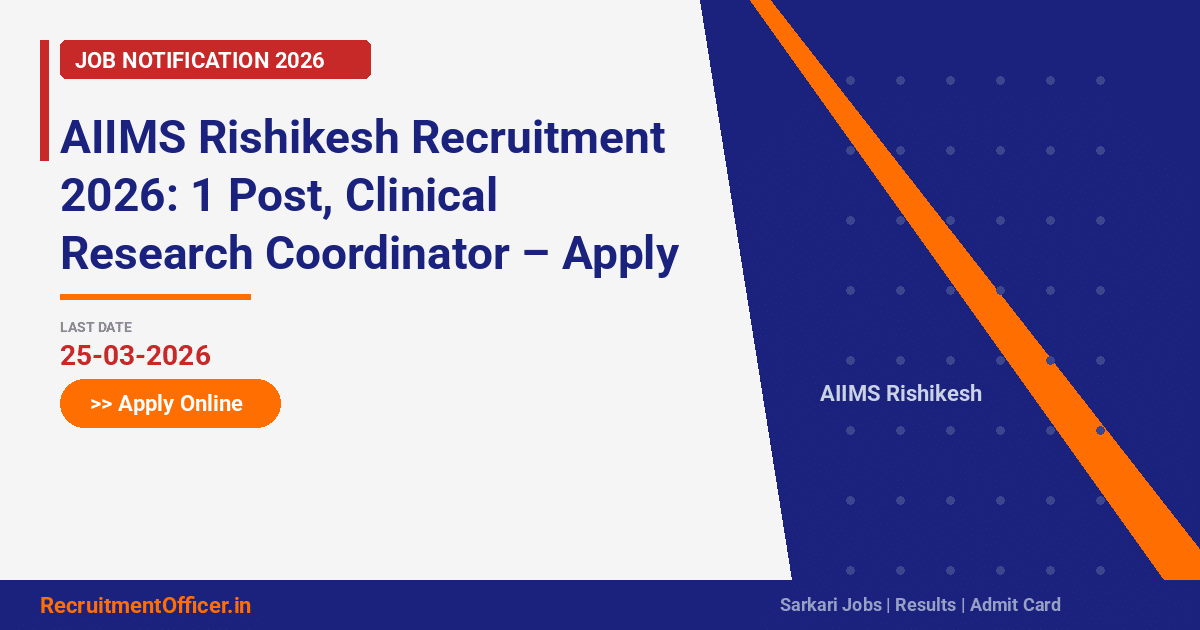 AIIMS Rishikesh Recruitment 2026: 1 Post, Clinical Research Coordinator – Apply Online - RecruitmentOfficer.in