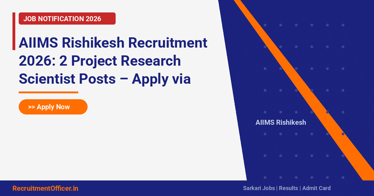 AIIMS Rishikesh Recruitment 2026: 2 Project Research Scientist Posts – Apply via Email - RecruitmentOfficer.in