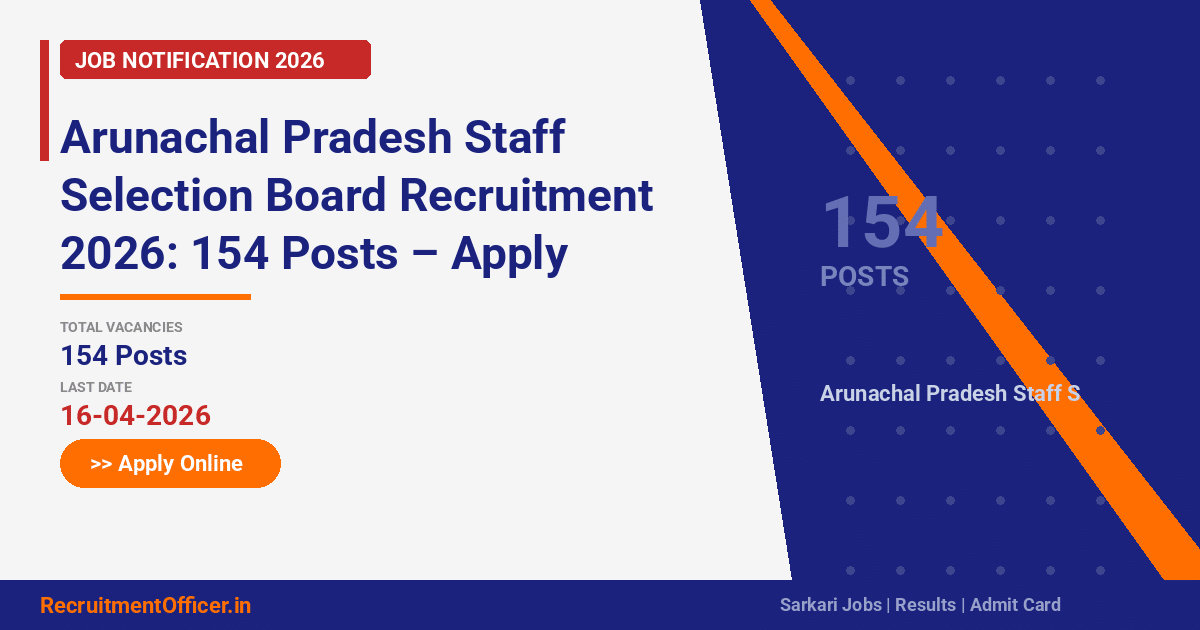 Arunachal Pradesh Staff Selection Board Recruitment 2026: 154 Posts – Apply Online - RecruitmentOfficer.in