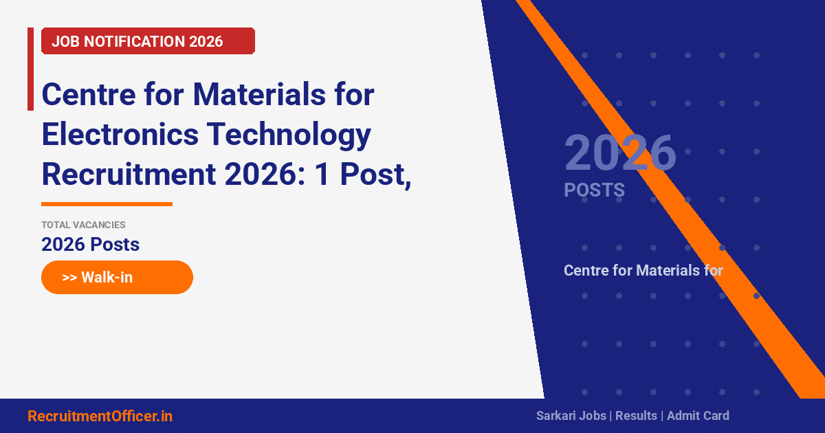 Centre for Materials for Electronics Technology Recruitment 2026: 1 Post, Walk-in on 16 Mar - RecruitmentOfficer.in