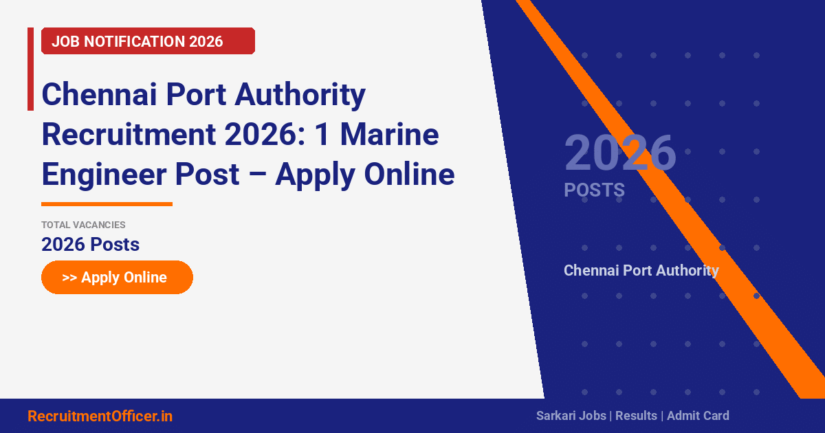 Chennai Port Authority Recruitment 2026: 1 Marine Engineer Post – Apply Online - RecruitmentOfficer.in