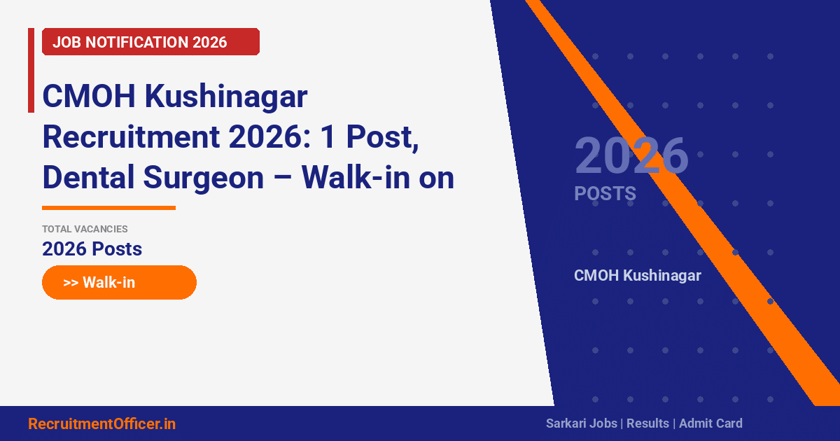 CMOH Kushinagar Recruitment 2026: 1 Post, Dental Surgeon – Walk-in on 25 Mar - RecruitmentOfficer.in