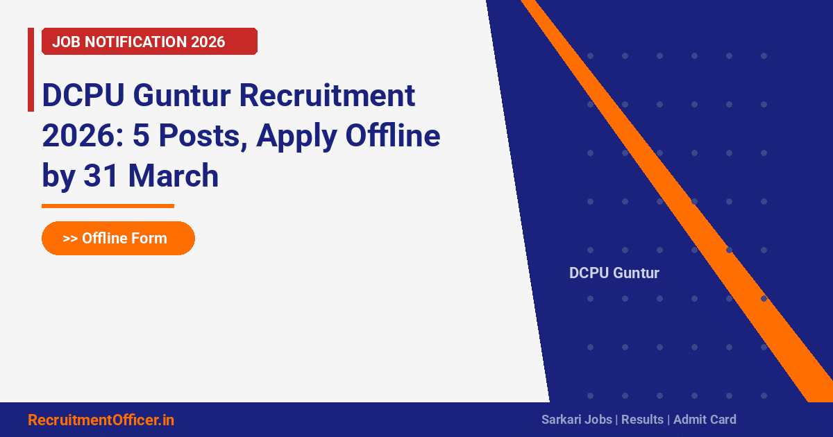 DCPU Guntur Recruitment 2026: 5 Posts, Apply Offline by 31 March - RecruitmentOfficer.in