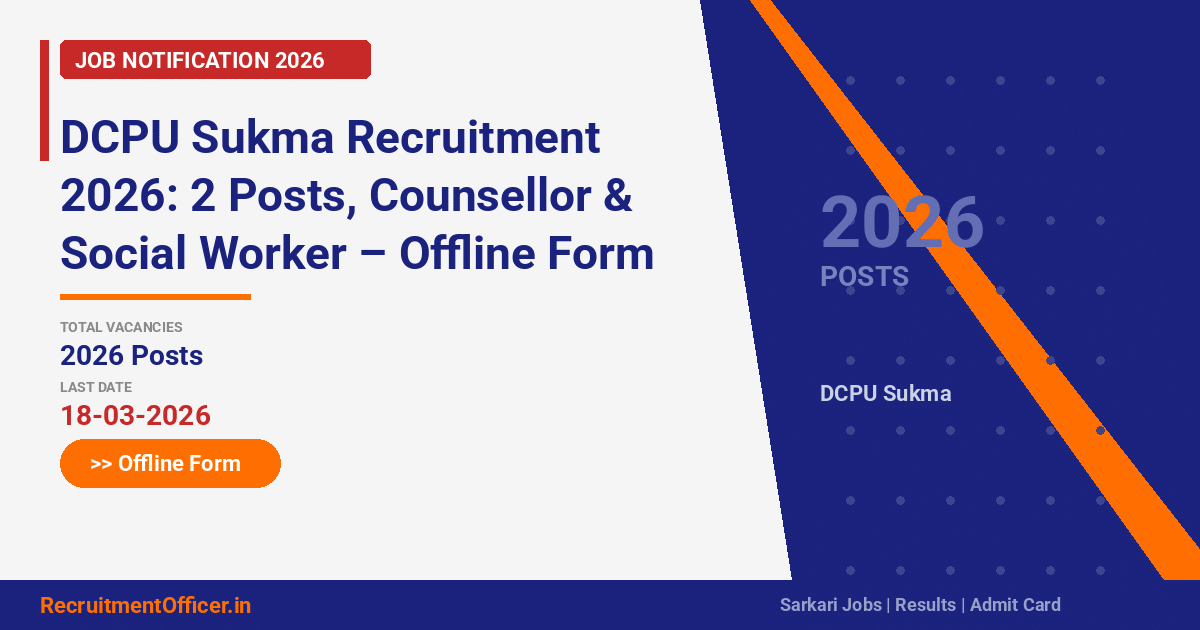 DCPU Sukma Recruitment 2026: 2 Posts, Counsellor & Social Worker – Offline Form - RecruitmentOfficer.in