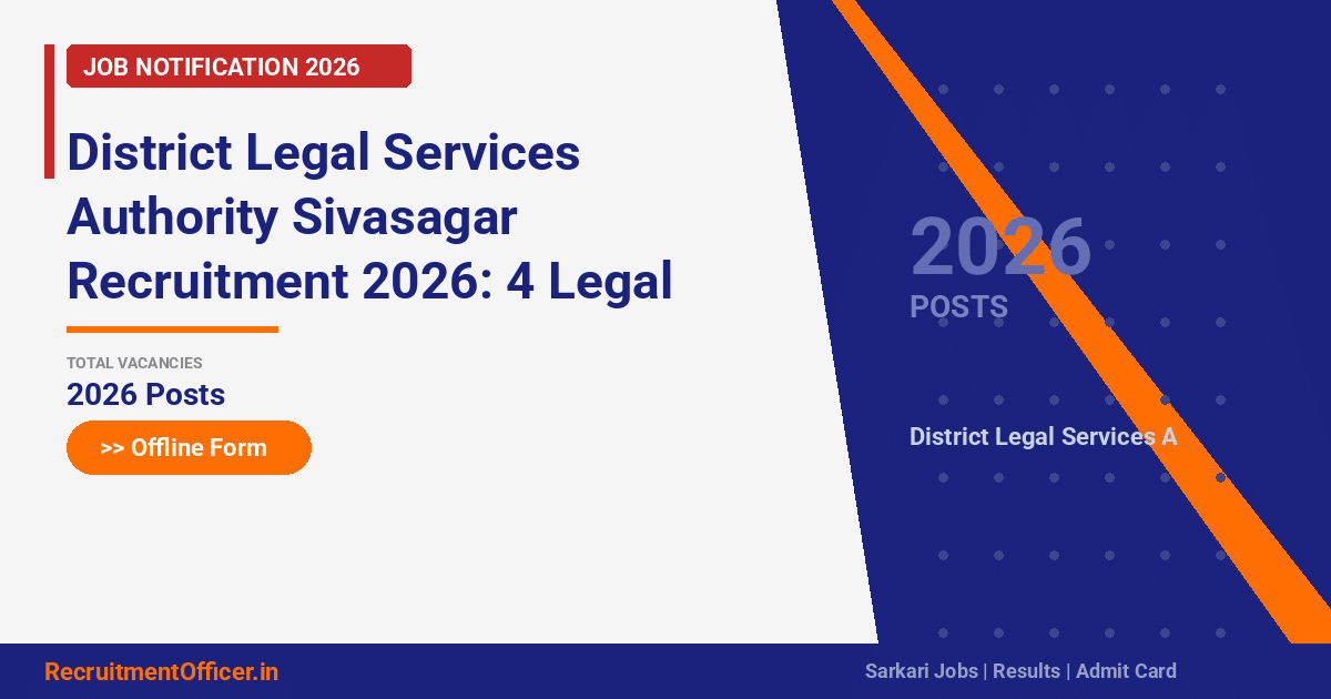 District Legal Services Authority Sivasagar Recruitment 2026: 4 Legal Lawyers Posts – Offline Form - RecruitmentOfficer.in