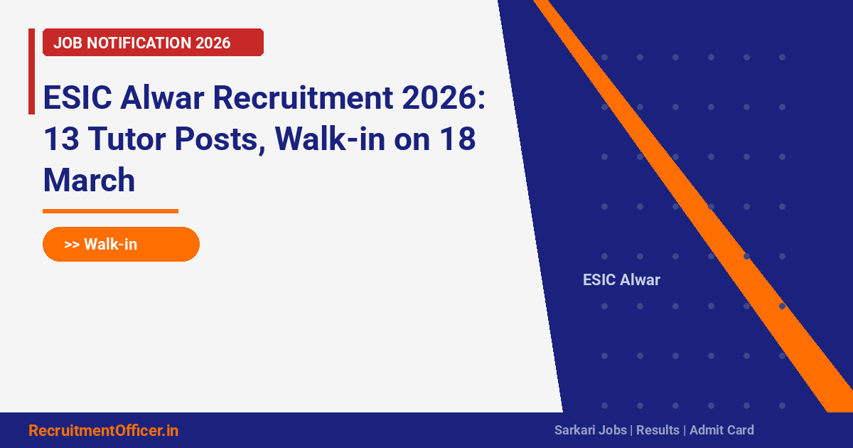 ESIC Alwar Recruitment 2026: 13 Tutor Posts, Walk-in on 18 March - RecruitmentOfficer.in