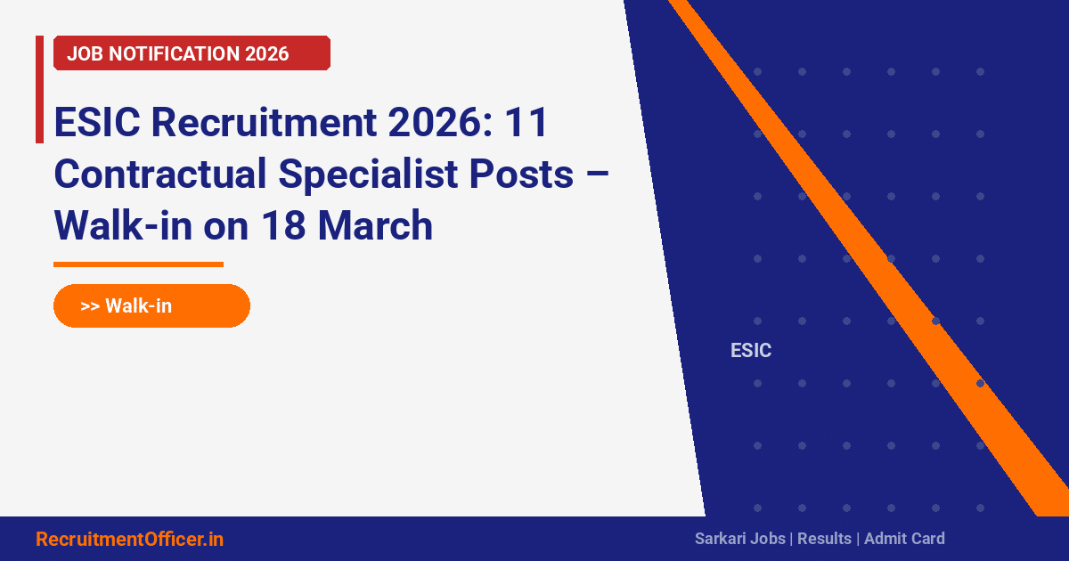 ESIC Recruitment 2026: 11 Contractual Specialist Posts – Walk-in on 18 March - RecruitmentOfficer.in