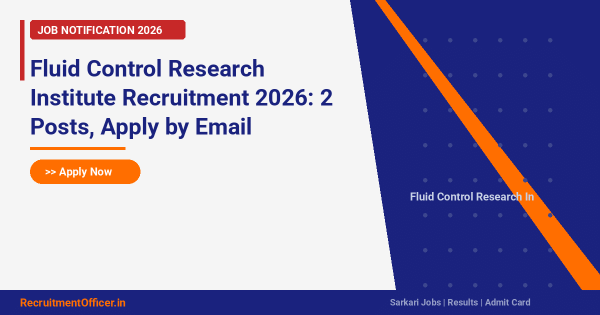 Fluid Control Research Institute Recruitment 2026: 2 Posts, Apply by Email - RecruitmentOfficer.in