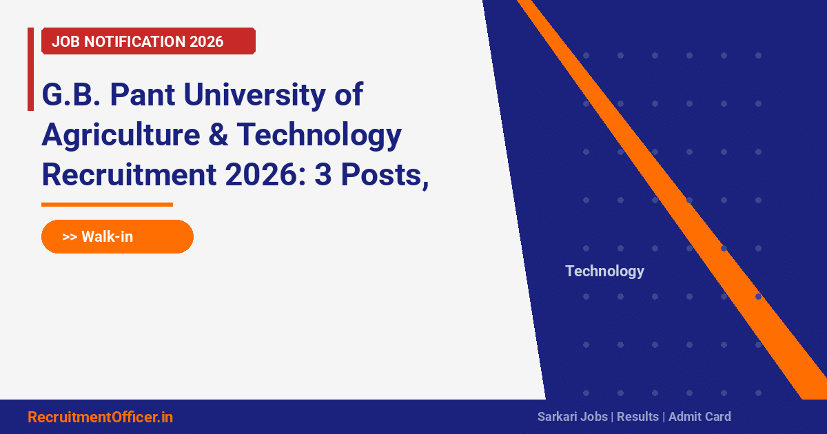 G.B. Pant University of Agriculture & Technology Recruitment 2026: 3 Posts, Walk-in on 14 Mar - RecruitmentOfficer.in