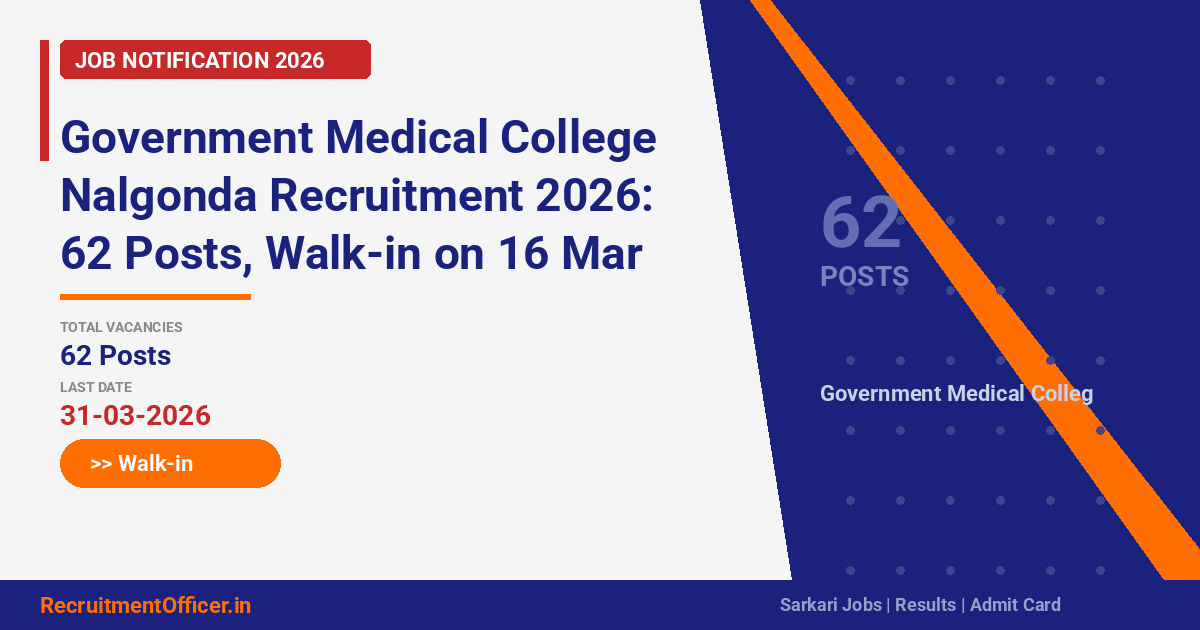 Government Medical College Nalgonda Recruitment 2026: 62 Posts, Walk-in on 16 Mar - RecruitmentOfficer.in