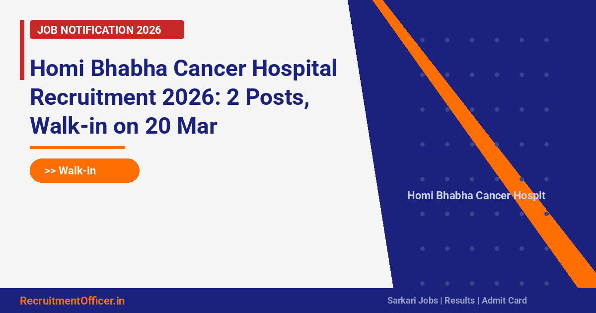 Homi Bhabha Cancer Hospital Recruitment 2026: 2 Posts, Walk-in on 20 Mar - RecruitmentOfficer.in