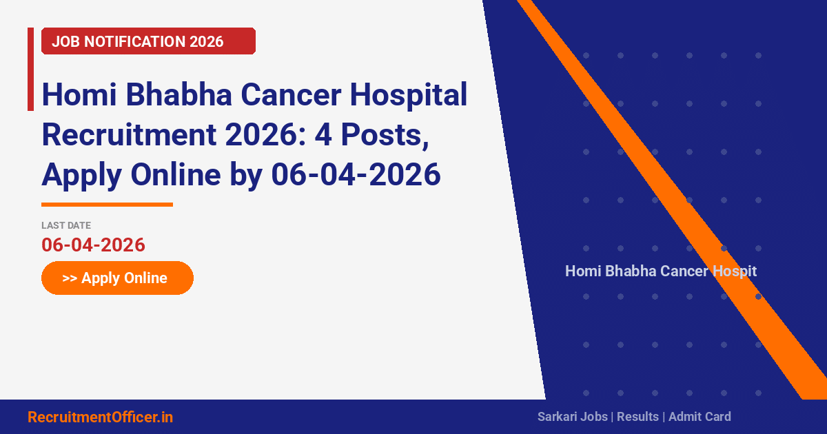 Homi Bhabha Cancer Hospital Recruitment 2026: 4 Posts, Apply Online by 06-04-2026 - RecruitmentOfficer.in