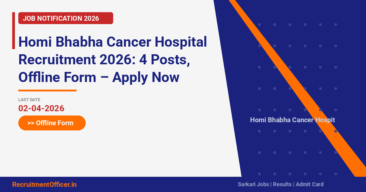 Homi Bhabha Cancer Hospital Recruitment 2026: 4 Posts, Offline Form – Apply Now - RecruitmentOfficer.in