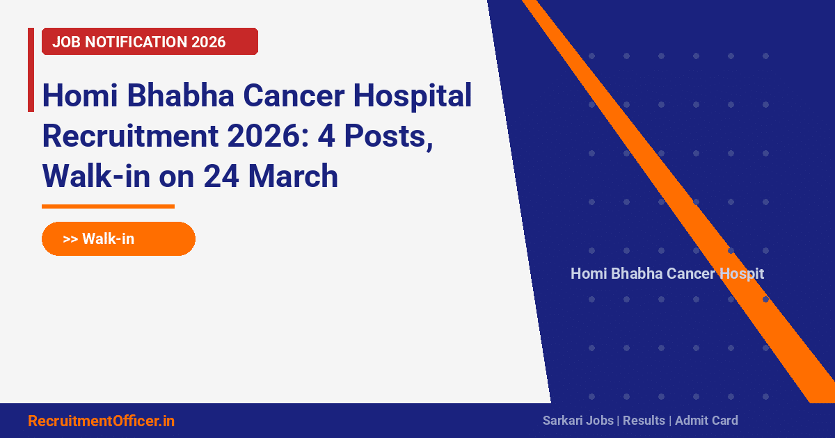 Homi Bhabha Cancer Hospital Recruitment 2026: 4 Posts, Walk-in on 24 March - RecruitmentOfficer.in