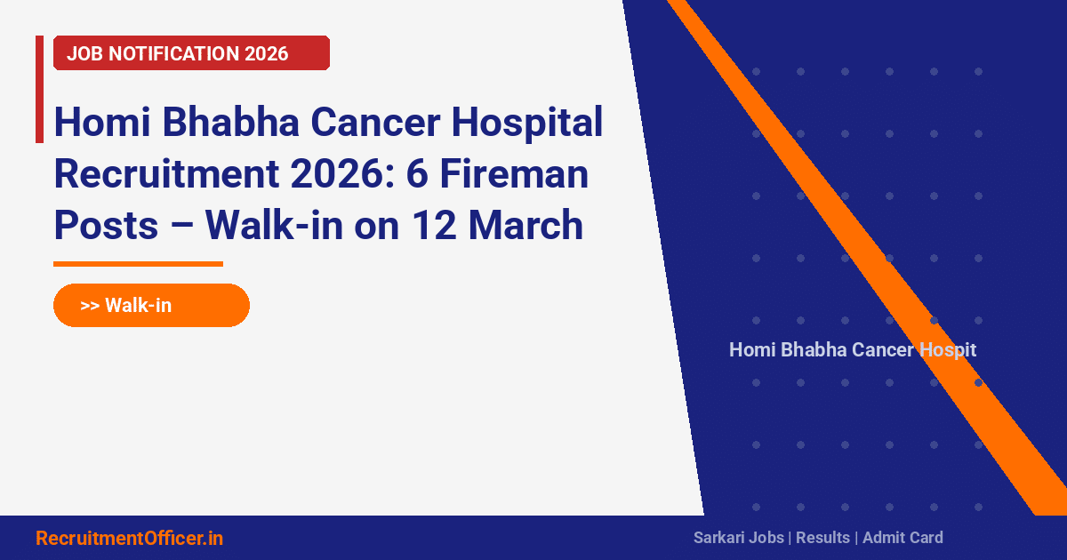 Homi Bhabha Cancer Hospital Recruitment 2026: 6 Fireman Posts – Walk-in on 12 March - RecruitmentOfficer.in