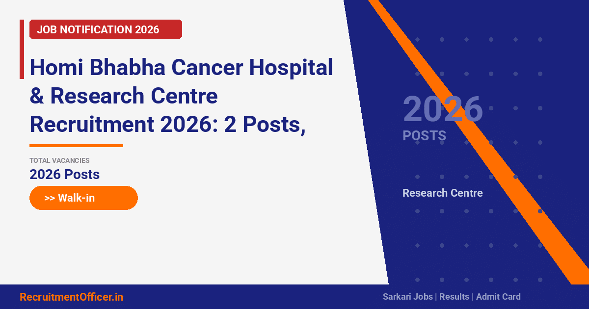 Homi Bhabha Cancer Hospital & Research Centre Recruitment 2026: 2 Posts, Walk-in on 17 March - RecruitmentOfficer.in