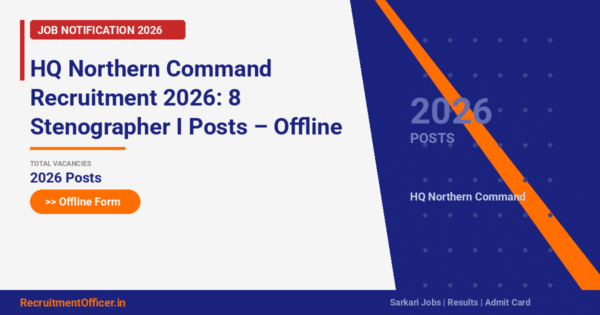 HQ Northern Command Recruitment 2026: 8 Stenographer I Posts – Offline Form - RecruitmentOfficer.in