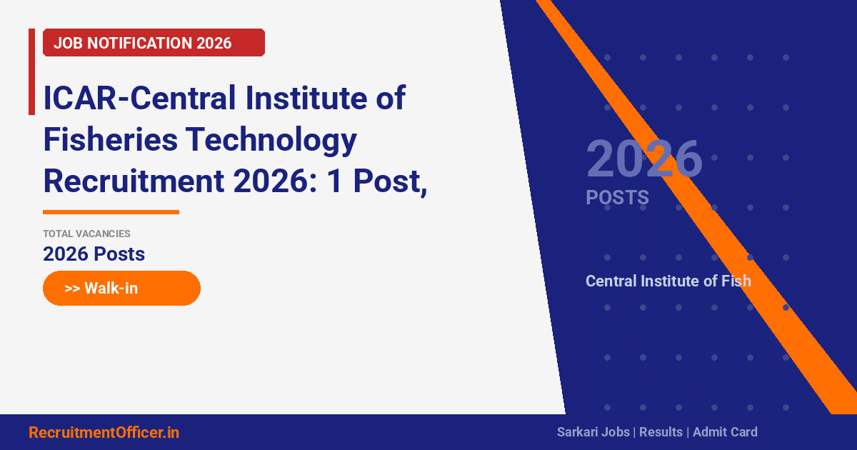 ICAR-Central Institute of Fisheries Technology Recruitment 2026: 1 Post, Walk-in on 09 March - RecruitmentOfficer.in