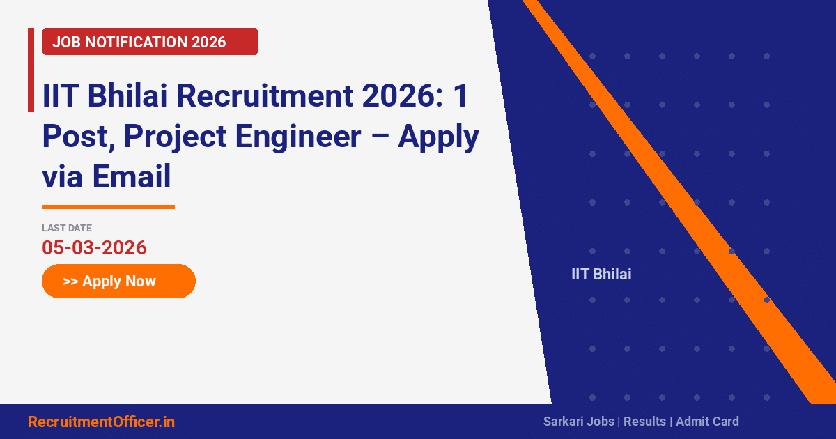IIT Bhilai Recruitment 2026: 1 Post, Project Engineer – Apply via Email - RecruitmentOfficer.in