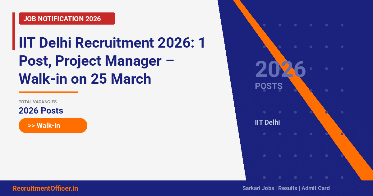 IIT Delhi Recruitment 2026: 1 Post, Project Manager – Walk-in on 25 March - RecruitmentOfficer.in