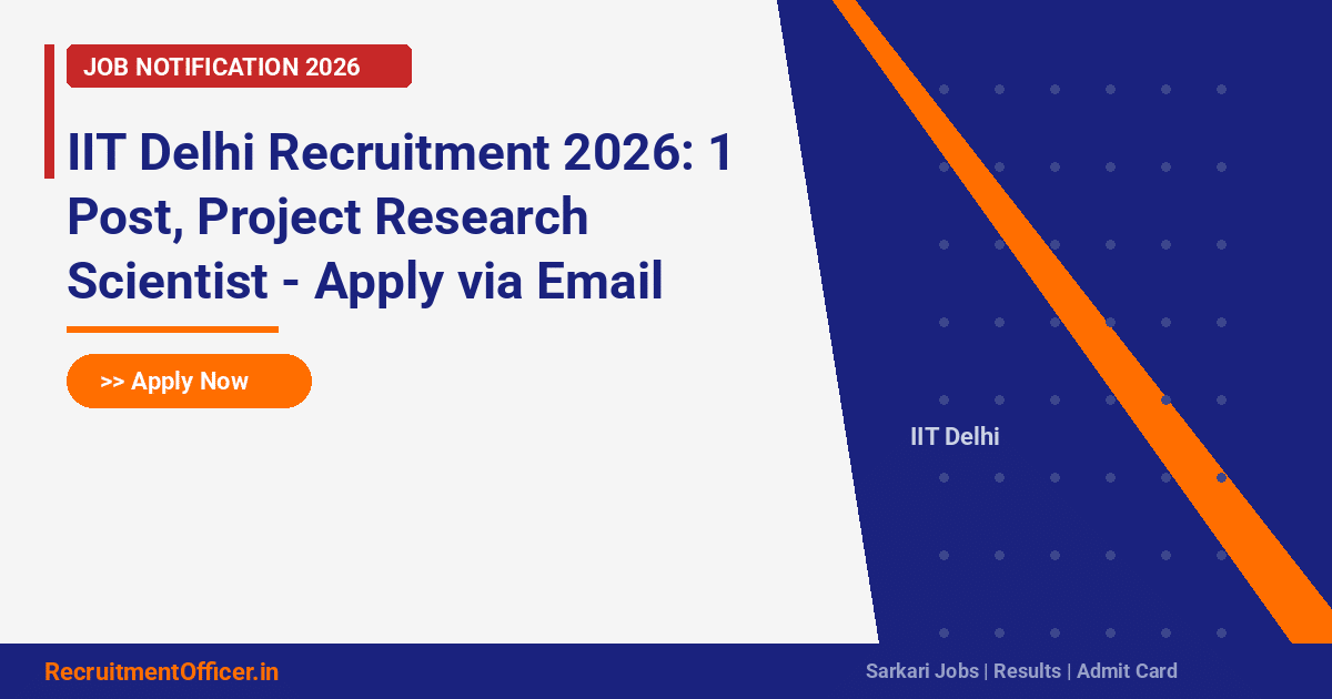 IIT Delhi Recruitment 2026: 1 Post, Project Research Scientist - Apply via Email - RecruitmentOfficer.in