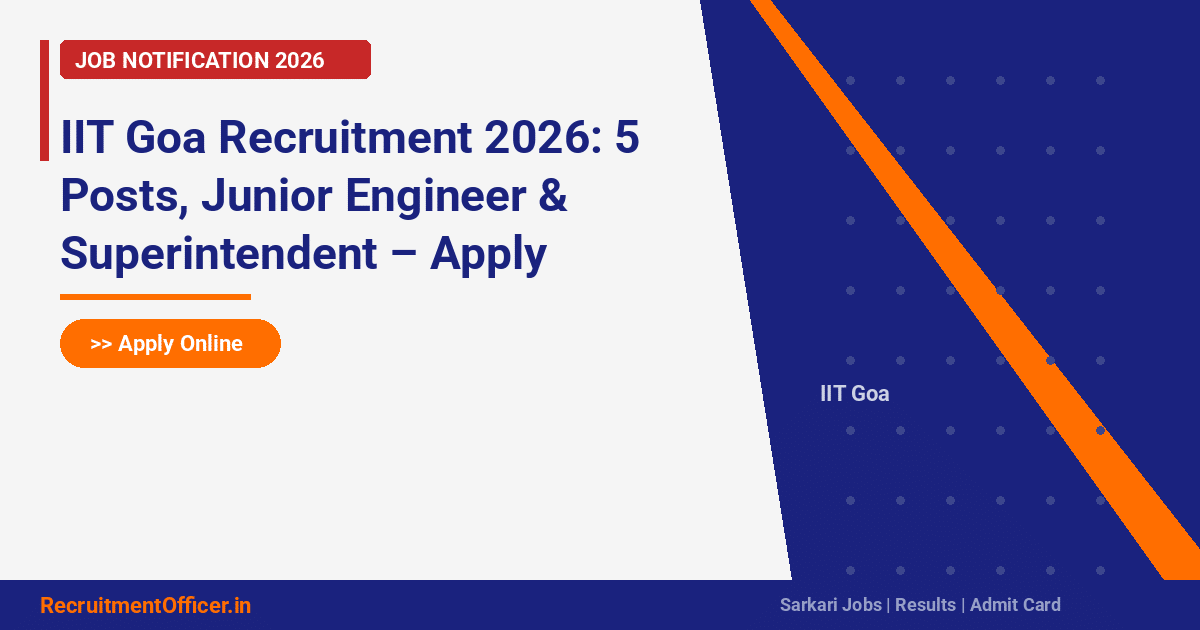 IIT Goa Recruitment 2026: 5 Posts, Junior Engineer & Superintendent – Apply Online - RecruitmentOfficer.in