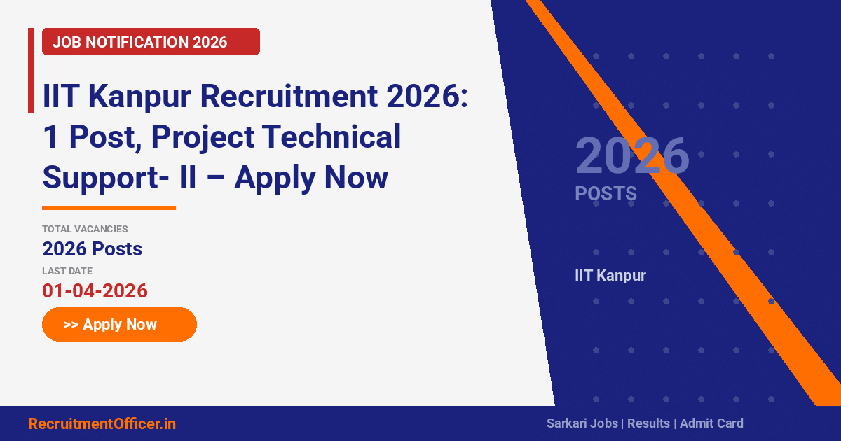IIT Kanpur Recruitment 2026: 1 Post, Project Technical Support- II – Apply Now - RecruitmentOfficer.in