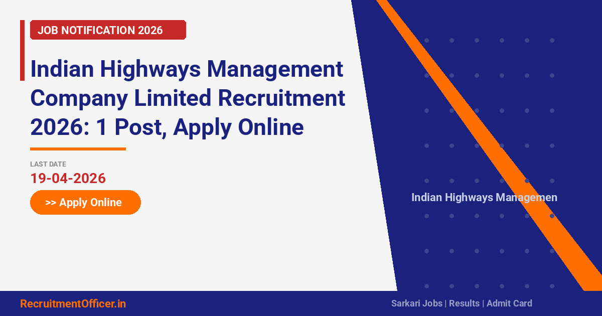 Indian Highways Management Company Limited Recruitment 2026: 1 Post, Apply Online - RecruitmentOfficer.in