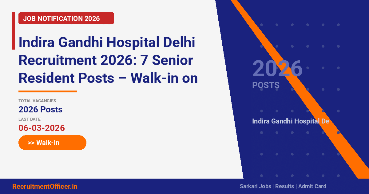 Indira Gandhi Hospital Delhi Recruitment 2026: 7 Senior Resident Posts – Walk-in on 06-03-2026 - RecruitmentOfficer.in