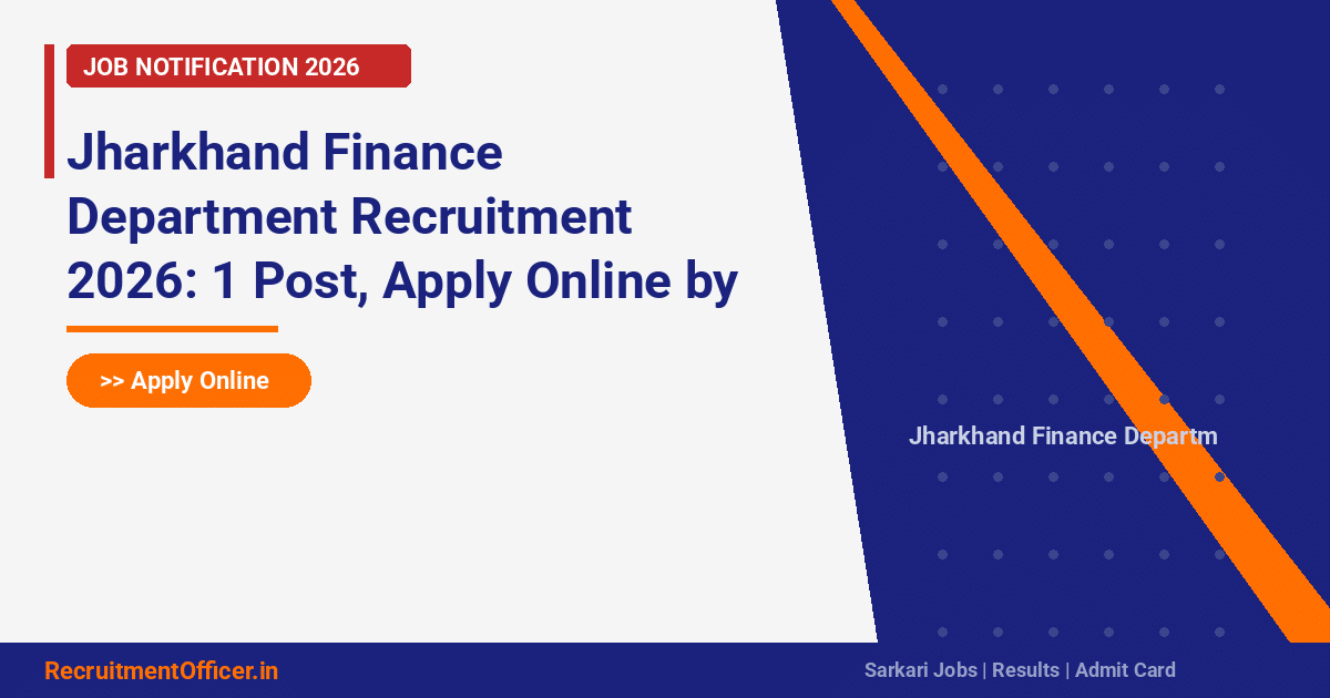 Jharkhand Finance Department Recruitment 2026: 1 Post, Apply Online by 15 Mar - RecruitmentOfficer.in