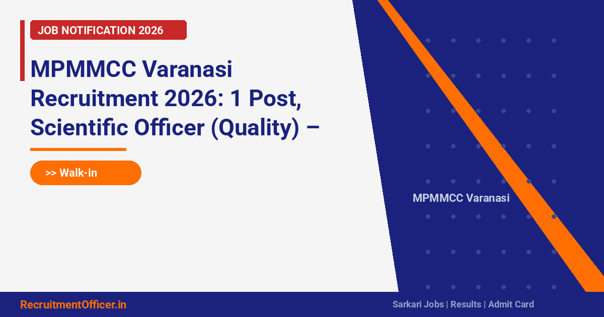 MPMMCC Varanasi Recruitment 2026: 1 Post, Scientific Officer (Quality) – Walk-in on 06 April - RecruitmentOfficer.in