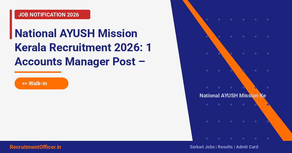 National AYUSH Mission Kerala Recruitment 2026: 1 Accounts Manager Post – Walk-in on 11 March - RecruitmentOfficer.in