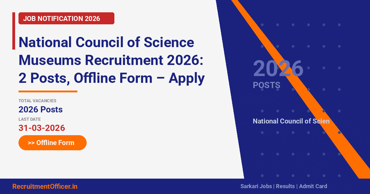 National Council of Science Museums Recruitment 2026: 2 Posts, Offline Form – Apply by 31 March - RecruitmentOfficer.in