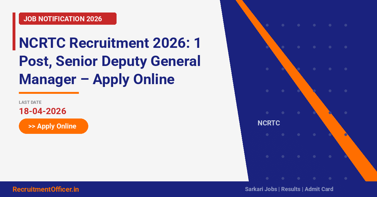 NCRTC Recruitment 2026: 1 Post, Senior Deputy General Manager – Apply Online - RecruitmentOfficer.in