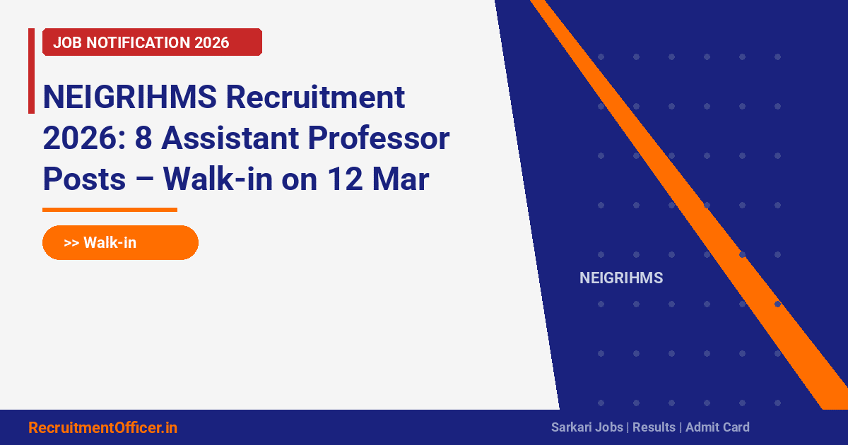 NEIGRIHMS Recruitment 2026: 8 Assistant Professor Posts – Walk-in on 12 Mar - RecruitmentOfficer.in
