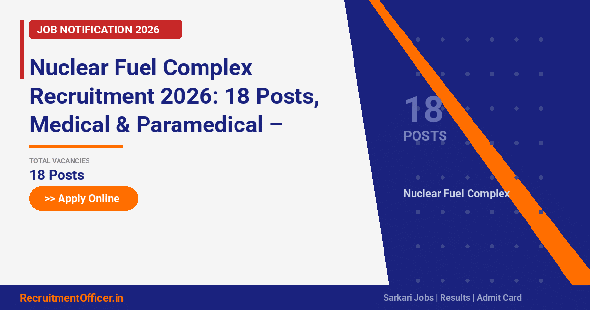 Nuclear Fuel Complex Recruitment 2026: 18 Posts, Medical & Paramedical – Apply Online - RecruitmentOfficer.in