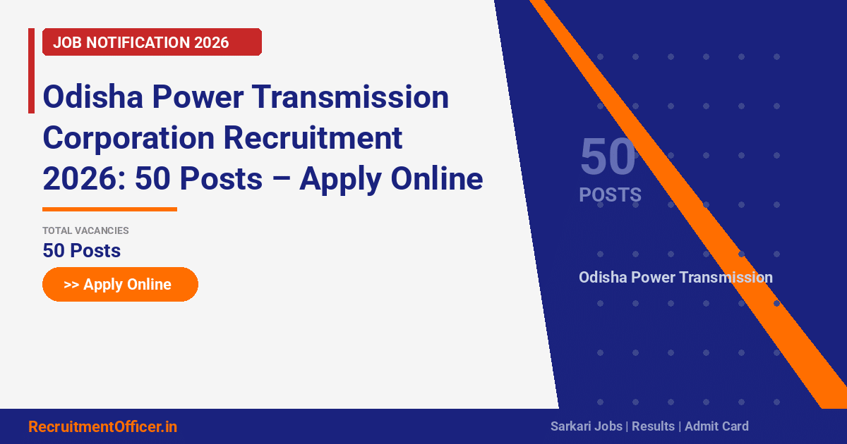 Odisha Power Transmission Corporation Recruitment 2026: 50 Posts – Apply Online - RecruitmentOfficer.in