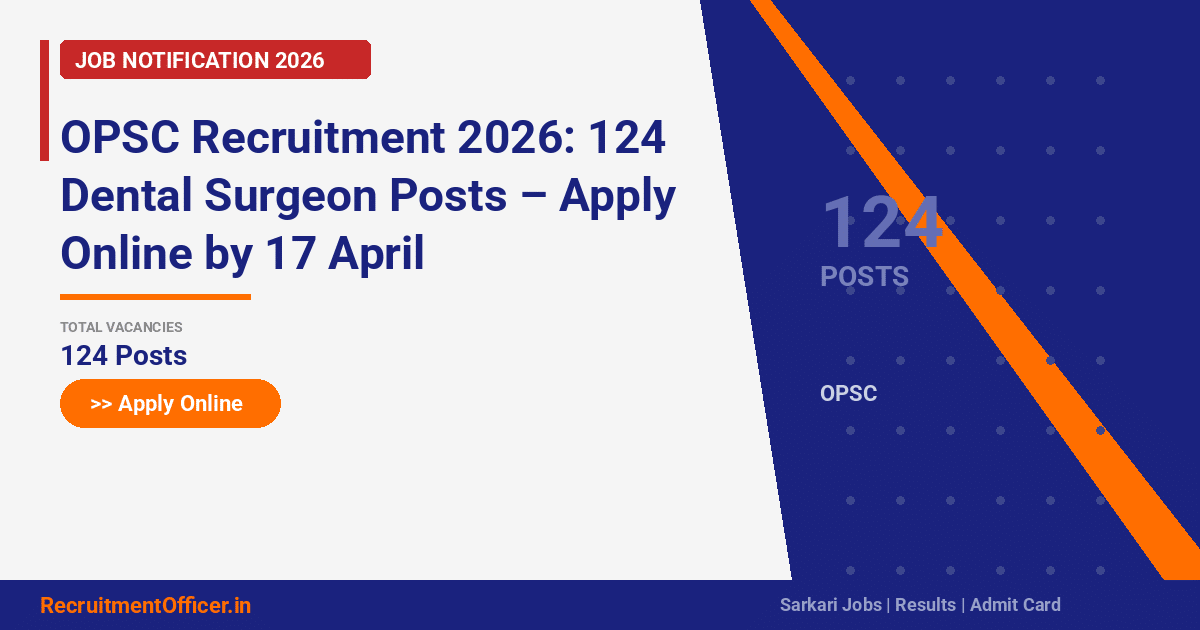 OPSC Recruitment 2026: 124 Dental Surgeon Posts – Apply Online by 17 April - RecruitmentOfficer.in