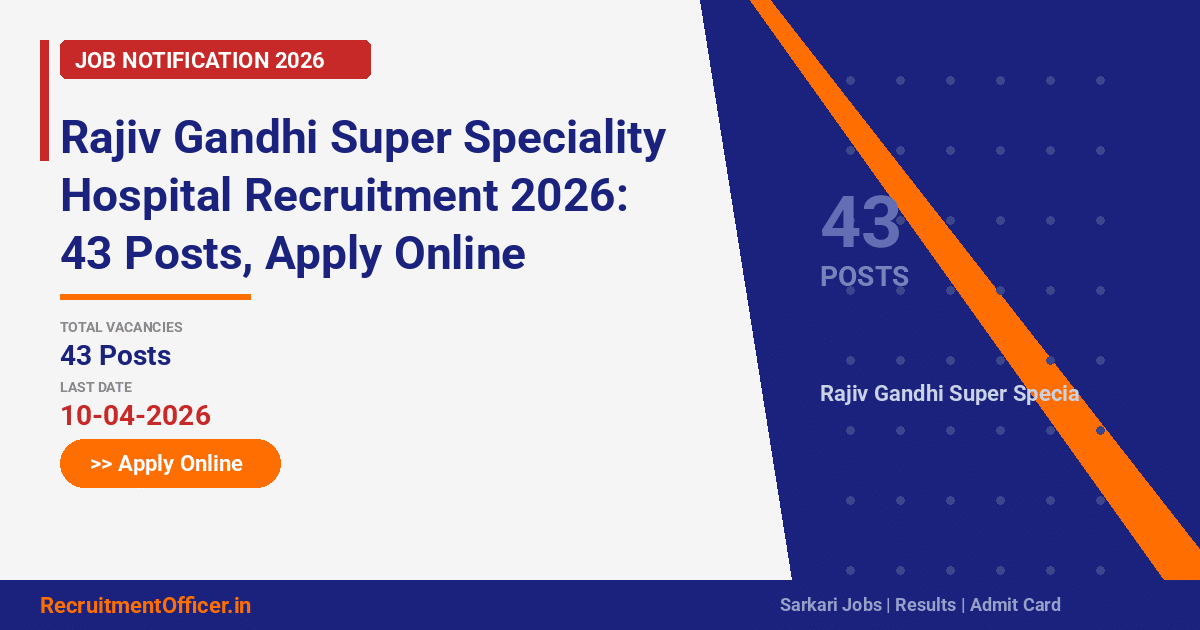 Rajiv Gandhi Super Speciality Hospital Recruitment 2026: 43 Posts, Apply Online - RecruitmentOfficer.in