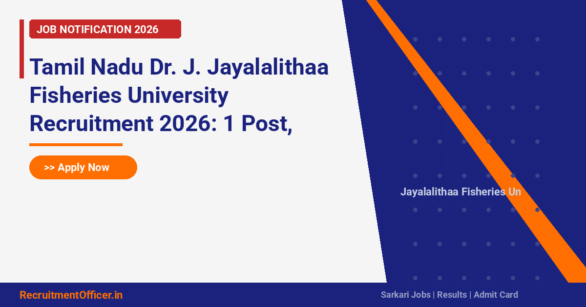 Tamil Nadu Dr. J. Jayalalithaa Fisheries University Recruitment 2026: 1 Post, Apply via Email - RecruitmentOfficer.in
