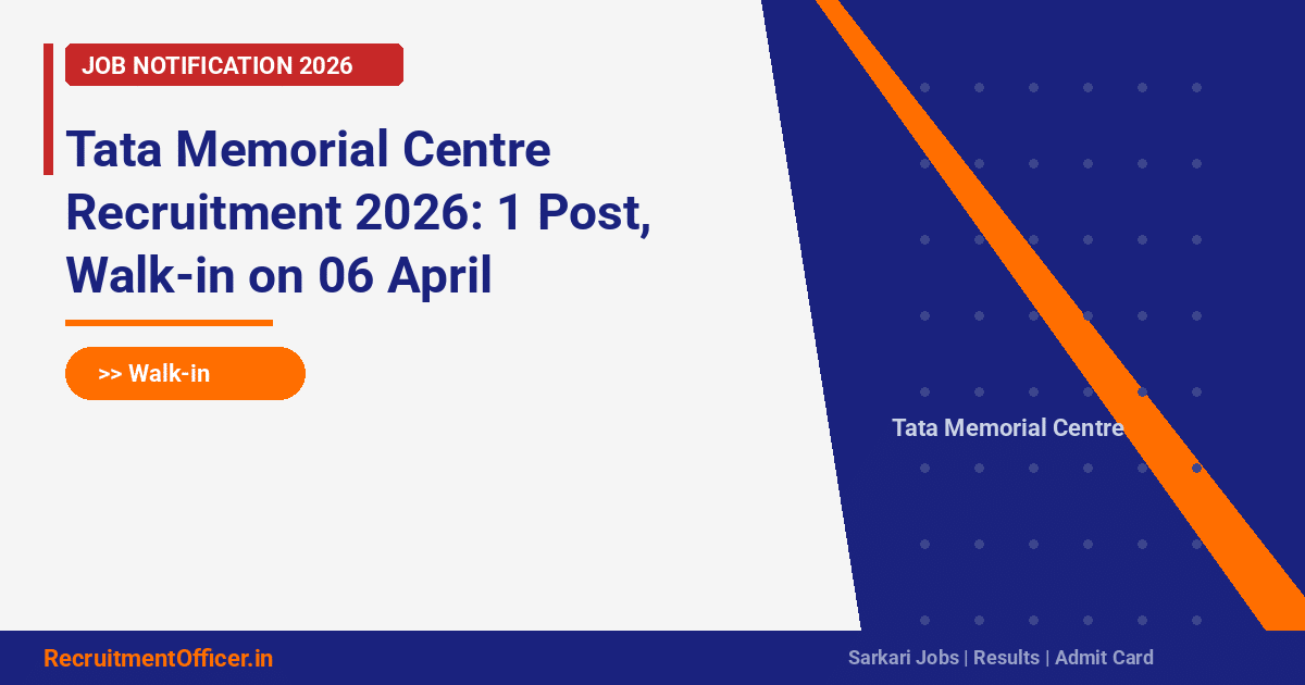 Tata Memorial Centre Recruitment 2026: 1 Post, Walk-in on 06 April - RecruitmentOfficer.in