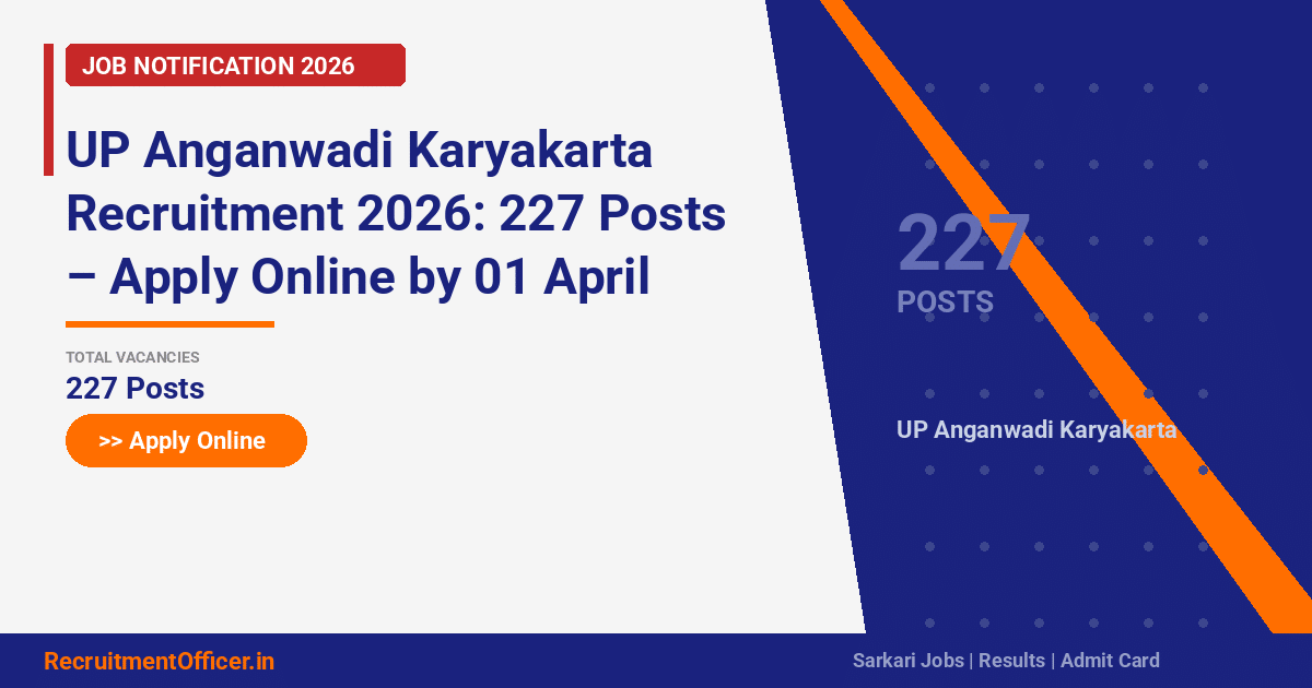 UP Anganwadi Karyakarta Recruitment 2026: 227 Posts – Apply Online by 01 April - RecruitmentOfficer.in
